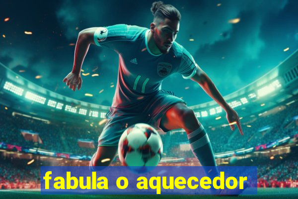 fabula o aquecedor